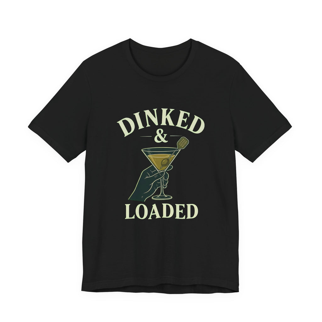 "Dinked & Loaded" pickleball t-shirt in Black, front view, hand holding a martini with a paddle