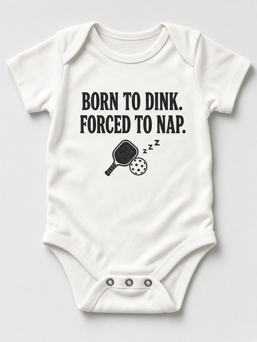 Born to Dink. Forced to Nap.