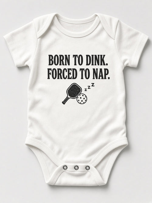 Born to Dink. Forced to Nap.