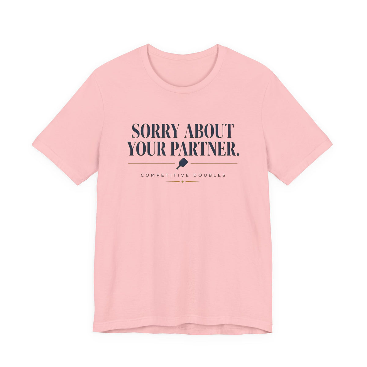 "Sorry About Your Partner." pickleball t-shirt in Pink, front view, paddle icon, "Competitive Doubles"